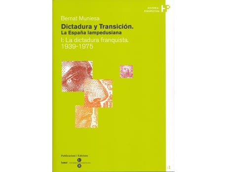 PUBLICACIONS I EDICIONS DE LA UNI - Livro Dictadura Y Transición. La España Lampedusiana. I: La Dictadura Franquista 1939-1975 de Bernat Muniesa Brito (Espanhol) Livro Dictadura Y Transición. La España Lampedusiana. I: La Dictadura Franquista 1939-1975 de Bernat Muniesa Brito (Espanhol)