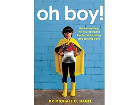 Livro Oh Boy Understanding the Neuroscience Behind Educating and Raising Boys de Michael C Nagel (Inglês)