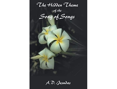 Livro The Hidden Themeof The Song Of Songs De Ad Jesudas (inglês)