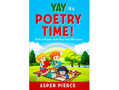 Livro Poetry For Kids YAY ITS POETRY TIME 50 Fun Poems That Kids Will Love First Grade Reading and Kindergarten Reading de Aspen Pierce (Inglês)