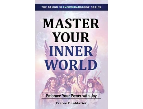 Livro master your inner world: embrace your power with joy--the demon slayer's handbook series, vol.1 de tracee dunblazier (inglês)