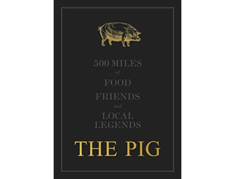 Livro THE PIG 500 Miles of Food, Friends and Local Legends de Robin Hutson (Inglês - Capa Dura)