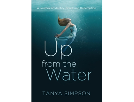 Livro Up from the Water A Journey of Identity, Grace, and Redemption de Tanya Simpson (Inglês)