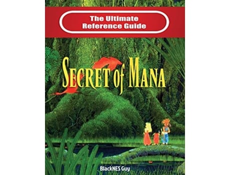 Livro SNES Classic The Ultimate Reference Guide To The Secret of Mana de BlackNES Guy (Inglês)