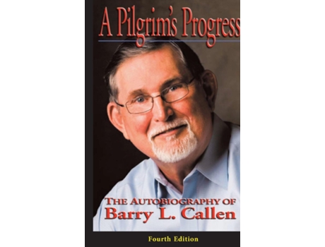 Livro A Prilgrims Progress The Autobiography of BARRY L. CALLEN, FOURTH EDITION de Barry L Callen (Inglês)