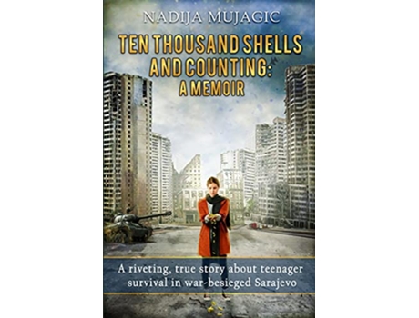 Livro Ten Thousand Shells and Counting A Memoir Teenage War Survival de Nadija Mujagic (Inglês)