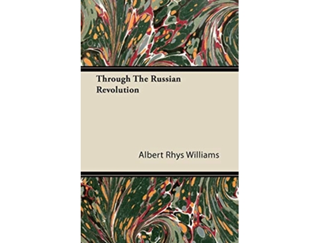 Livro Through The Russian Revolution de Albert Rhys Williams (Inglês)