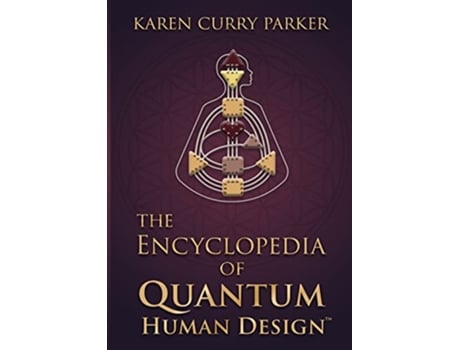 Livro The Encyclopedia of Quantum Human DesignTM de Karen Curry Parker (Inglês)