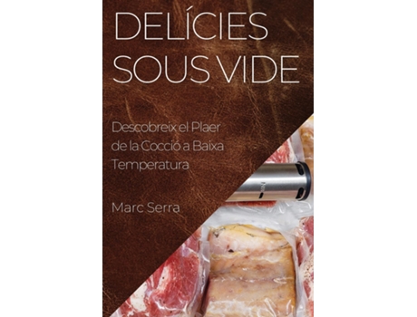 Livro Delícies Sous Vide Descobreix el Plaer de la Cocció a Baixa Temperatura de Marc Serra (Inglês)