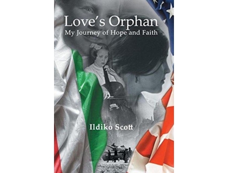 Livro Loves Orphan My Journey Of Hope And Faith De Ildiko Scott (inglês)