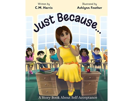 Livro Just Because A Story Book About SelfAcceptance Book 1 de C M Harris (Inglês)