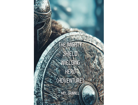 Livro The Mighty Shield Wielding Hero de Mel Grinnel (Inglês)