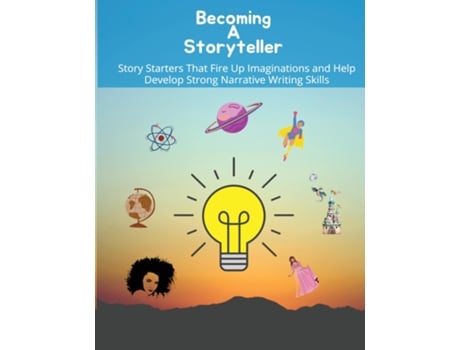Livro Becoming A Storyteller Story Starters That Fire Up Imaginations And Help Develop Strong Narrative Writing Skills De Felicia Patterson (inglês)