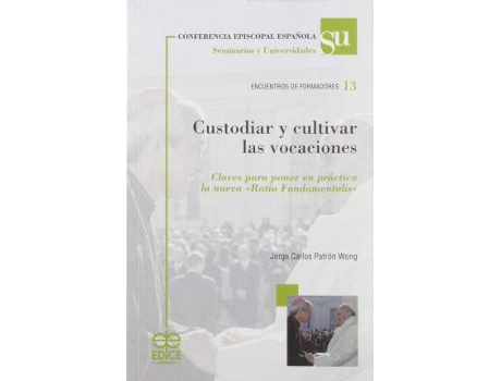 Livro Custodiar y cultivar las vocaciones : claves para poner en práctica la nueva 'ratio fundamentalis' de Jorge Carlos Patrón Wong (Espanhol)