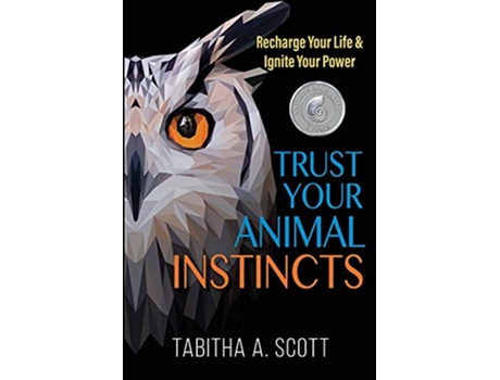 Livro Trust Your Animal Instincts Recharge Your Life Ignite Your Power de Tabitha A Scott (Inglês)