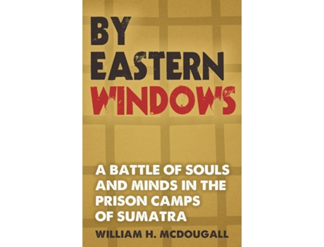 Livro By Eastern Windows The Story of a Battle of Souls and Minds in the Prison Camps of Sumatra de William H McDougall (Inglês)