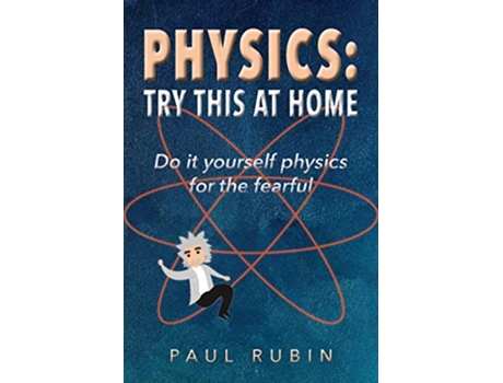 Livro Physics Try This at Home Do it yourself physics for the fearful de Paul Rubin (Inglês)