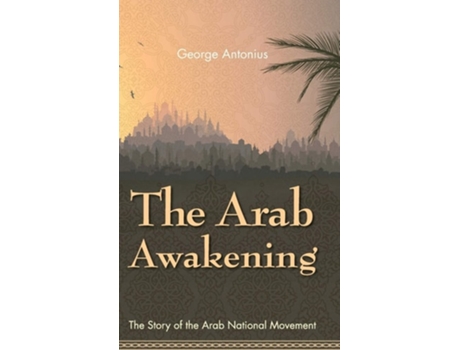 Livro The Arab Awakening: The Story of the Arab National Movement de George Antonius (Inglês)