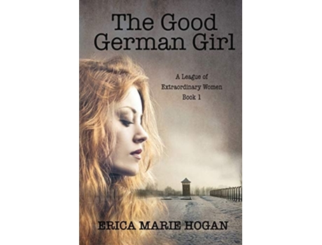 Livro The Good German Girl De Erica M Hogan (inglês)