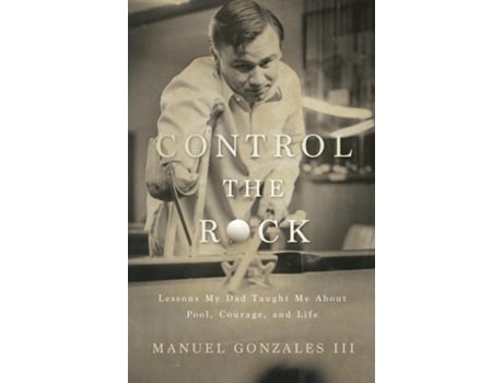 Livro Control the Rock Lessons My Dad Taught Me About Pool, Courage, and Life de Manuel Gonzales (Inglês)