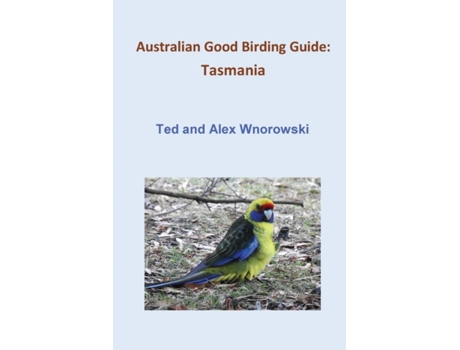 Livro Australian Good Birding Guide: Tasmania Ted Wnorowski, Alex Wnorowski (Inglês)
