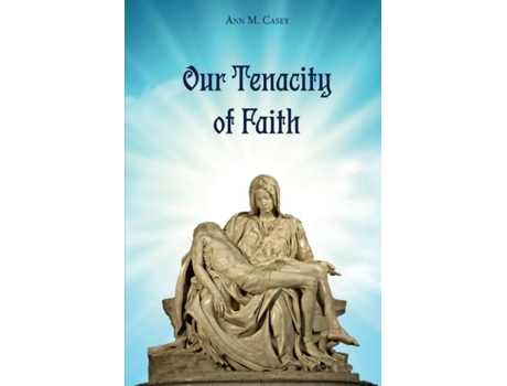Livro Our Tenacity Of Faith De Casey, Ann Et Al. (inglês)