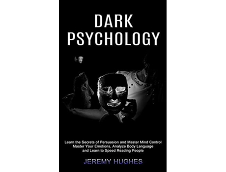 Livro Dark Psychology Master Your Emotions, Analyze Body Language and Learn to Speed Reading People de Jeremy Hughes (Inglês)