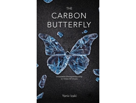 Livro The Carbon Butterfly Innovative Entrepreneurship In Times Of Chaos De Yaniv Izaki (inglês)