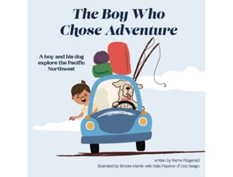 Livro The Boy Who Chose Adventure A Boy His Dog Explore the Pacific Northwest de Kerrie Fitzgerald (Inglês)