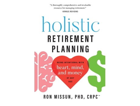 Livro Holistic Retirement Planning Being Intentional with Heart, Mind, and Money at Any Age de Ron Missun (Inglês)