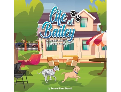 Livro Life Of Bailey A True-life Story A True-life Story A True-life Story Lost Dog Found De Sensei Paul David (inglês)