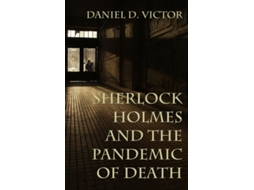 Livro Sherlock Holmes and The Pandemic of Death de Daniel Victor (Inglês)