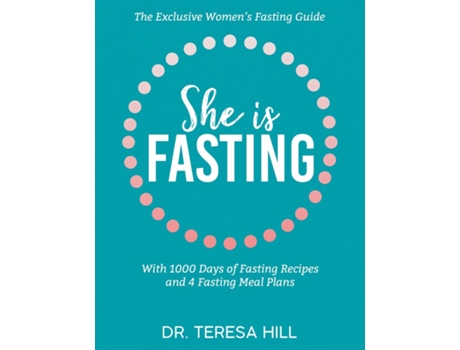 Livro She is fasting the exclusive womens fasting guide with 1000 days of fasting recipes and 4 fasting meal plans. de Dr Teresa Hill (Inglês)