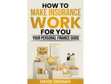 Livro How to Make Insurance Work for you- Your Personal Finance Guide de David Okonah (Inglês)