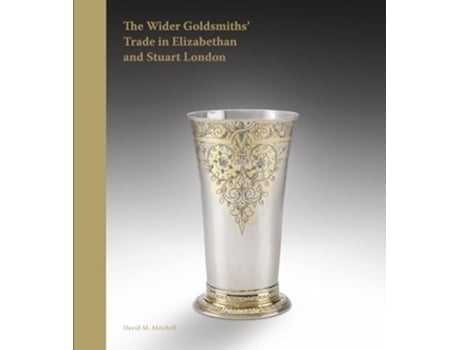 Livro The Wider Goldsmiths Trade In Elizabethan London De David M Mitchell (inglês - Capa Dura)