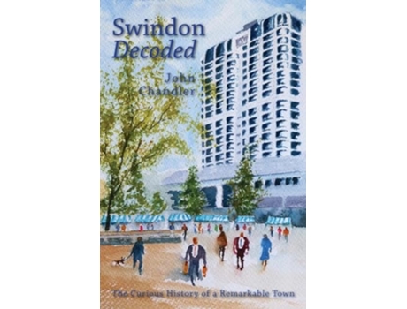 Livro Swindon Decoded the curious history of a remarkable town de John Chandler (Inglês)