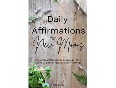 Livro Daily Affirmations for New Moms de Nora Kay (Inglês)