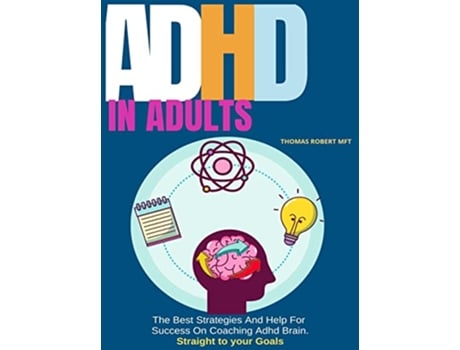 Livro Adhd in Adults The Best Strategies And Help For Success On Coaching Adhd Brain de Thomas Robert (Inglês)