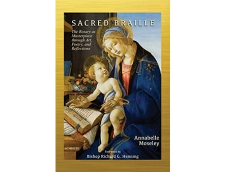 Livro Sacred Braille The Rosary as Masterpiece through Art Poetry and Reflection de Annabelle Moseley (Inglês)