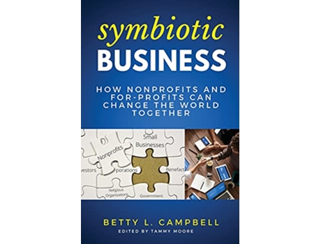 Livro Symbiotic Business How Nonprofits and ForProfits Can Change the World Together de Betty L Campbell (Inglês)
