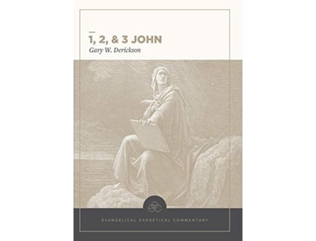 Livro 1, 2 3 John Evangelical Exegetical Commentary de Gary W Derickson (Inglês - Capa Dura)