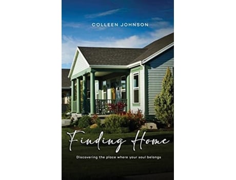 Livro Finding Home Discovering The Place Where Your Soul Belongs De Colleen Johnson (inglês)