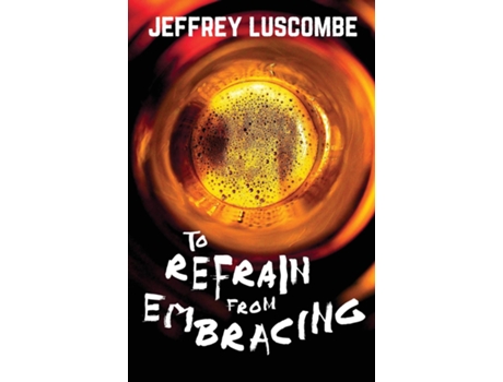 Livro To Refrain from Embracing de Jeffrey Luscombe (Inglês)