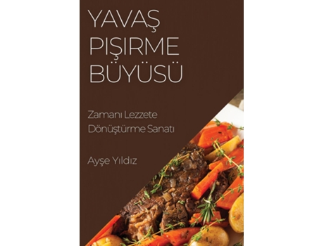 Livro Yavas Pisirme Büyüsü Zamani Lezzete Dönüstürme Sanati de Ayse Yildiz (Inglês)