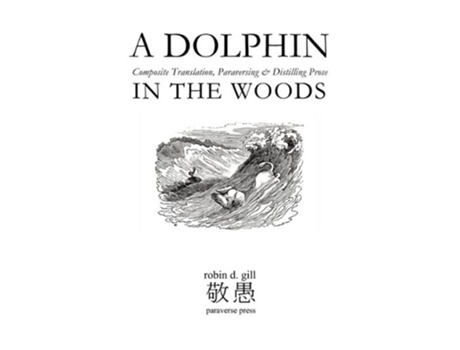 Livro A DOLPHIN IN THE WOODS Composite Translation Paraversing Distilling Prose de Robin D Gill (Inglês)