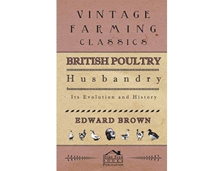 Livro British Poultry Husbandry Its Evolution And History de Edward Brown (Inglês)