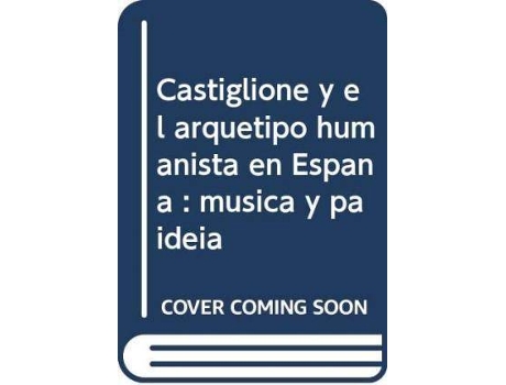 Livro Castiglione y el arquetipo humanista en España : música y paideía de Elisa Prieto Conca (Espanhol)
