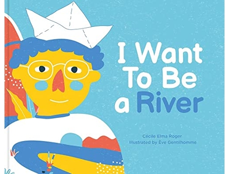Livro I Want To Be A River de Cécile Elma Roger (Inglês - Capa Dura)