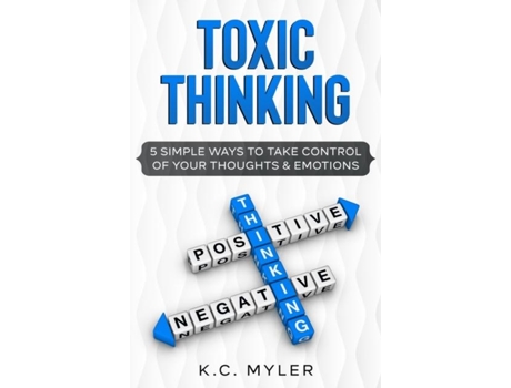 Livro Toxic Thinking - 5 Simple Ways To Take Control Of Your Thoughts Amp Emotions De Kc Myler (inglês)
