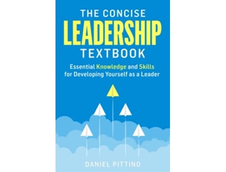 Livro The Concise Leadership Textbook Essential Knowledge and Skills for Developing Yourself as a Leader de Daniel Pittino (Inglês)